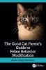 The Good Cat Parent’s Guide to Feline Behavior Modification