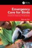 Emergency Care for Birds A Guide for Veterinary Professionals